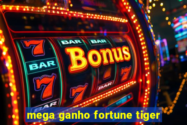 mega ganho fortune tiger